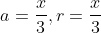 a = \frac{x}{3} , r = \frac{x}{3}